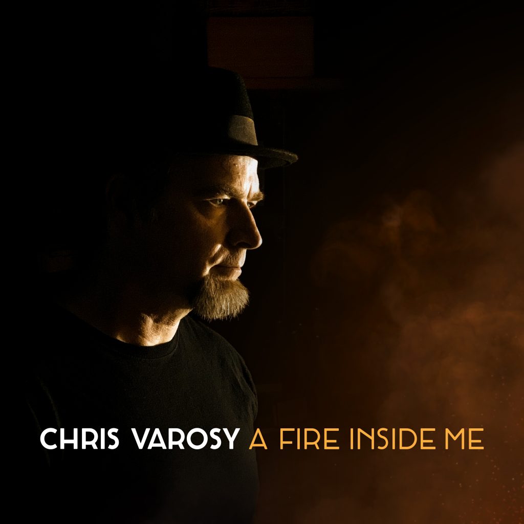 Album art: Chris Varosy: A Fire Inside Me